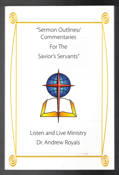 "Sermon Outlines/Commentaries For The Savior's Servants" by Dr. Andrew Royals