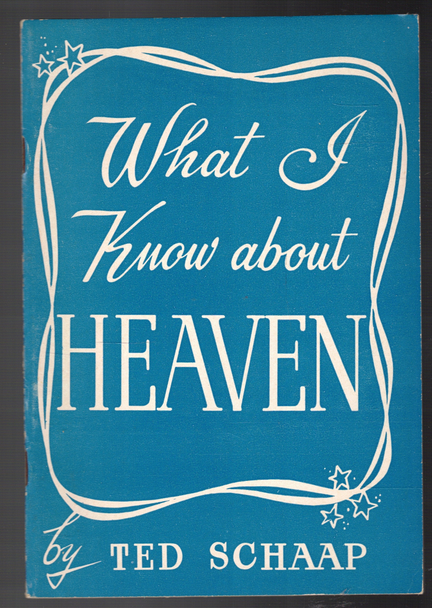 What I Know about Heaven by Ted Schaap