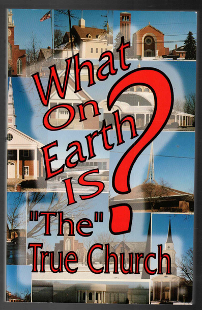 What On Earth is "The" True Church? by Dr. Charles E. Mainous