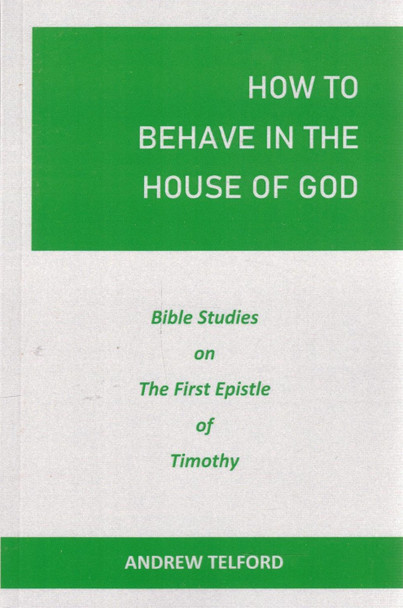 How To Behave In The House Of God: First Timothy