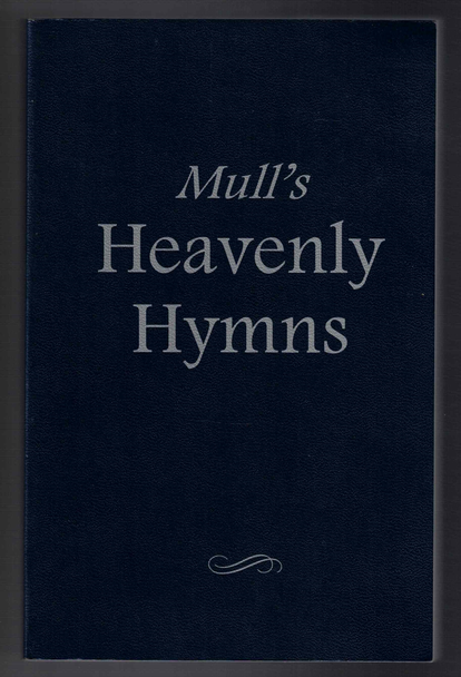 Mull's Heavenly Hymns: A Gospel Hymnal by J. Bazzel Mull