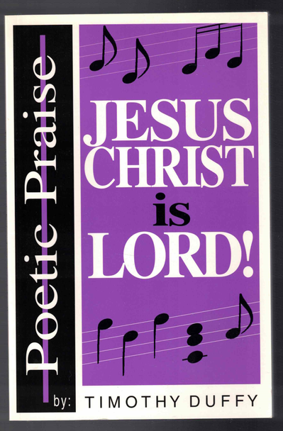 Poetic Praise: Jesus Christ is Lord! by Timothy Duffy