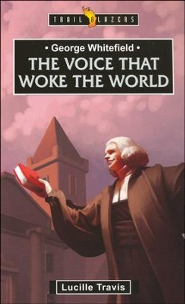 George Whitefield : The Voice That Woke The World
