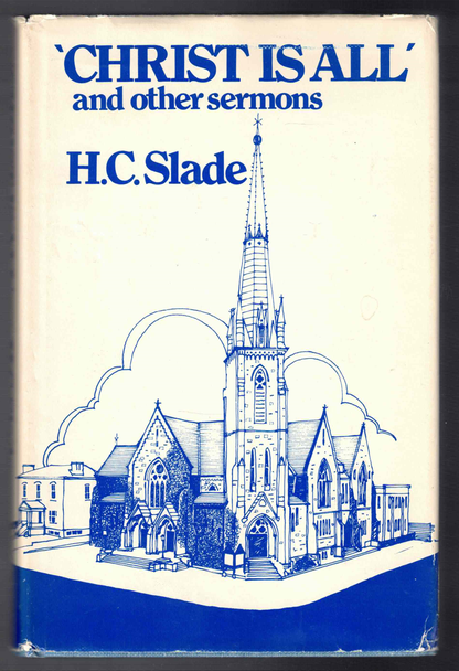 "Christ is All" and Other Sermons by H. C. Slade