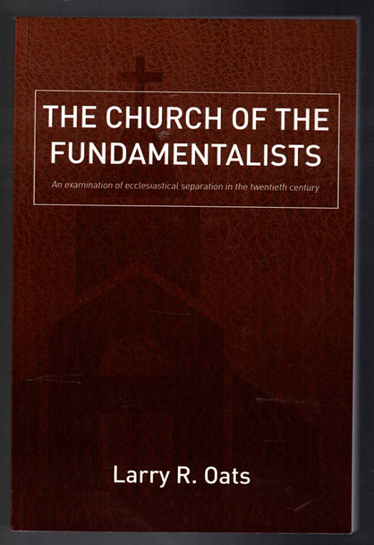 The Church of the Fundamentalists by Larry R. Oats