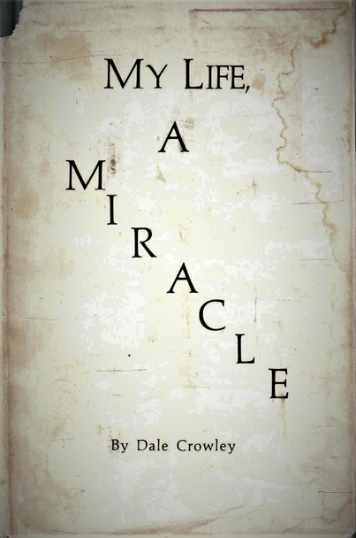 My life, a miracle [Jan 01, 1971] Crowley, Dale