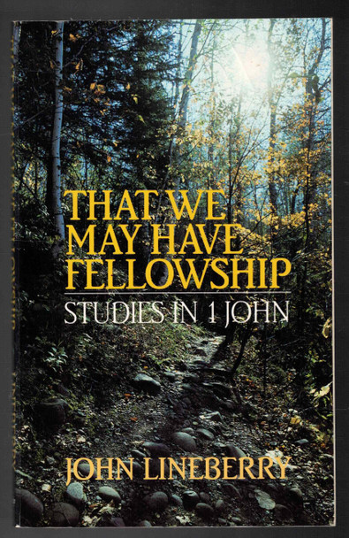 That We May Have Fellowship Studies in 1 John by John Lineberry