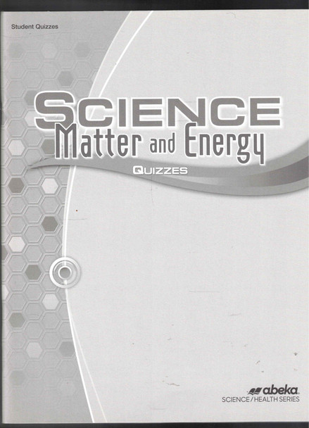 Science Matter and Energy Student Quizzes A Beka Book