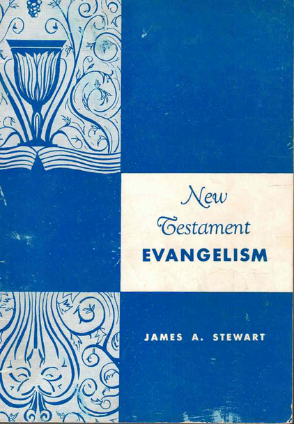 New Testament evangelism and dynamic evangelism [Jan 01, 1961] Stewart, J. A