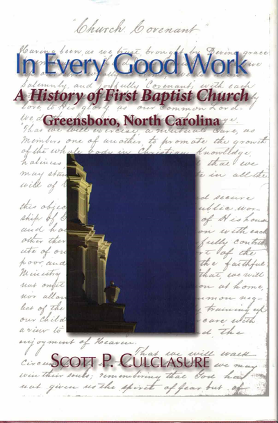 In Every Good Work: A History of First Baptist Church, Greensboro, North Carolina [Hardcover] Scott P. Culclasure