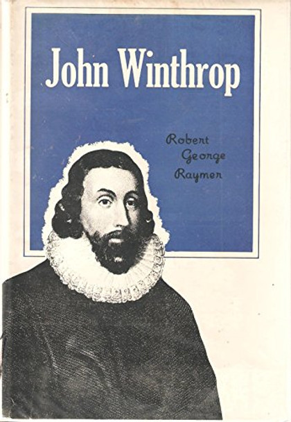 John Winthrop, by Robert G. Raymen [1963] [RARE]