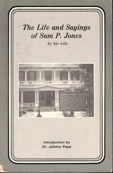 The Life and Sayings of Sam P. Jones, by his Wife