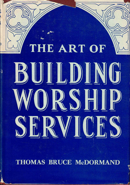 The Art of Building Worship Services [McDormand, 1942]