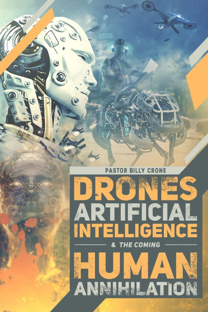 Drones, Artificial Intelligence, and the Coming Human Annihilation