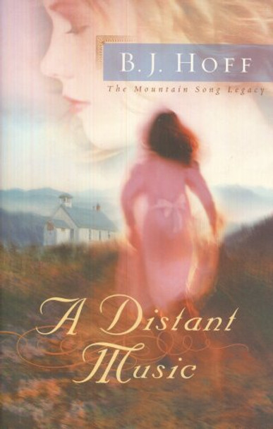 A Distant Music: The Mountain Song Legacy Book 1 - B. J. Hoff