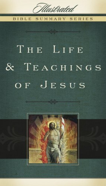 The Life & Teachings of Jesus: Illustrated Bible Summary Series