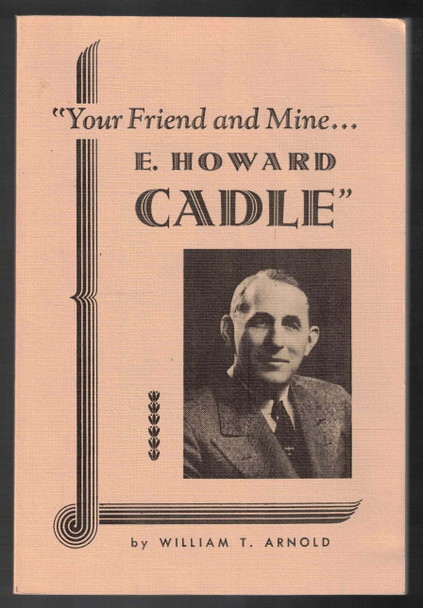 "Your Friend and Mine...E. Howard Cadle" by William T. Arnold