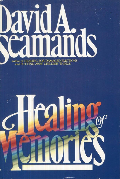 Healing of Memories - David A. Seamands