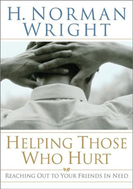 Helping Those Who Hurt - H. Norman Wright