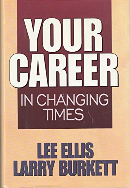 Your Career in Changing Times - Lee Ellis, Larry Burkett
