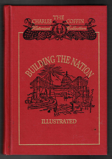 Building the Nation Illustrated 1783-1859 AD by Charles Coffin