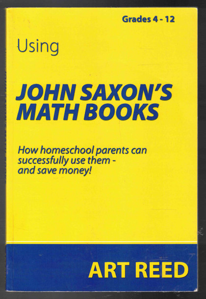 Using John Saxon's Math Books Grades 4-12 by Art Reed