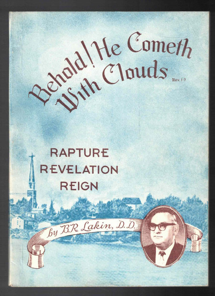 Behold! He cometh With Clouds Rapture Revelation Reign by B. R. Lakin