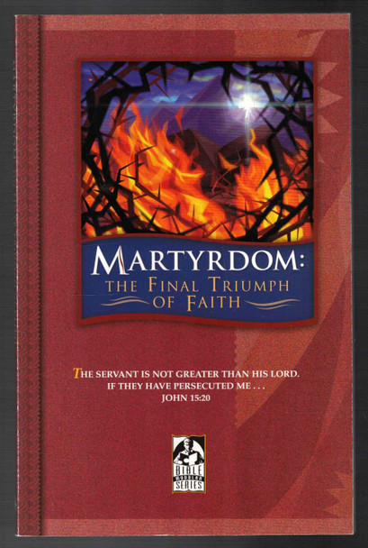 Martyrdom: The Final Triumph of Faith by Scott Anderson & Daniel Cruver BJU Press