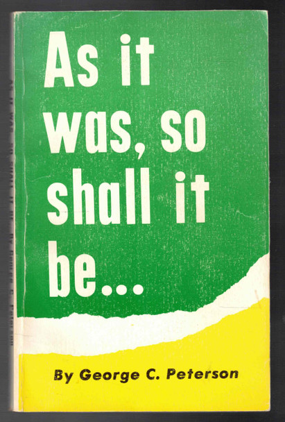 As it Was, So Shall it Be...by George C. Peterson