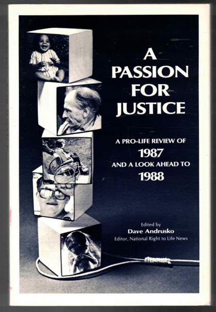 A Passion for Justice A Pro-life Review of 1987 edited by Dave Andrusko