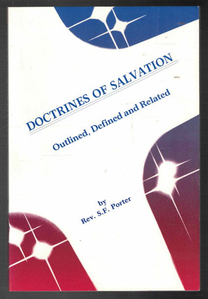 Doctrines of Salvation Outlined, Defined and Related by Rev. S. F. Porter