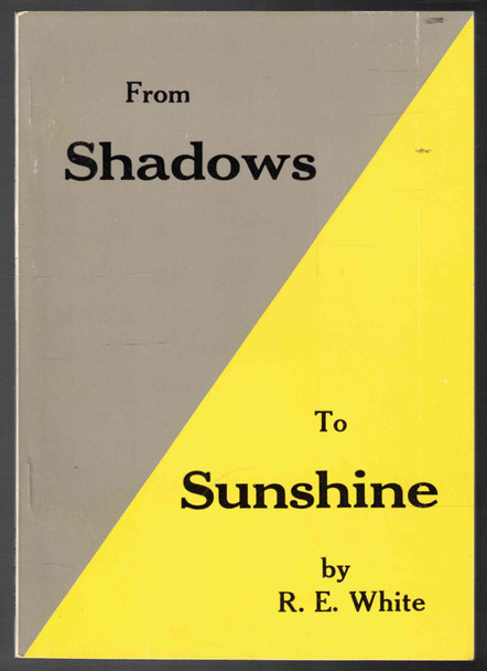 From Shadows to Sunshine by R. E. White