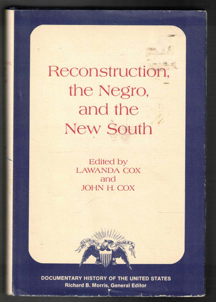 Reconstruction, The Negro, and the New South edited by Lawanda Cox and John H. Cox
