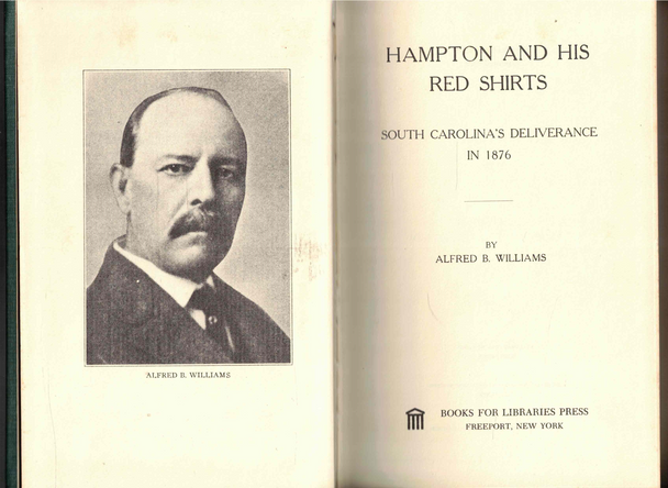 Hampton and His Red Shirts South Carolina's Deliverance in 1876 by Alfred B. Williams