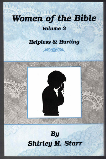 Women of the Bible Volume 3 Helpless & Hurting by Shirley M. Starr
