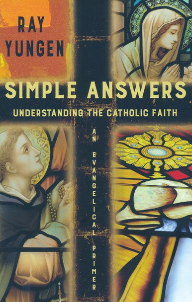 Simple Answers - Understanding The Catholic Faith