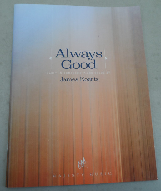 Always Good: Early Intermediate Piano Solos by James Koerts