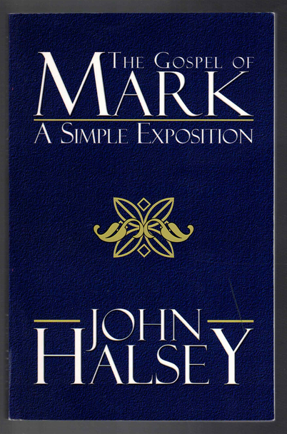The Gospel of Mark A Simple Exposition by John Halsey