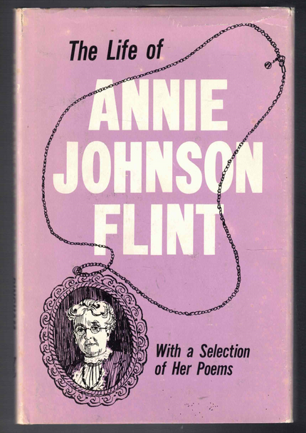 The Life of Annie Johnson Flint with a Selection of Her Poems by Rowland V. Bingham