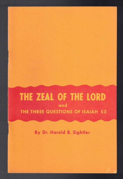 The Zeal of the Lord and Three Questions of Isaiah 53 by Dr. Harold B. Sightler