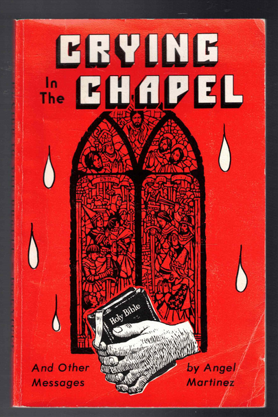 Crying in the Chapel and Other Messages by Angel Martinez