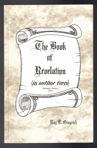 The Book of Revelation (in outline form)  by Roy E. Gingrich