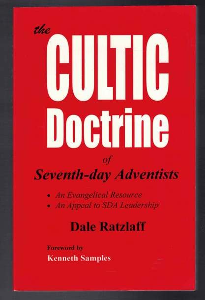 The Cultic Doctrine of Seventh-Day Adventists by Dale Ratzlaff
