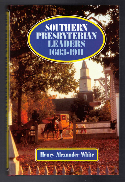 Southern Presbyterian Leaders 1683-1911 by Henry Alexander White
