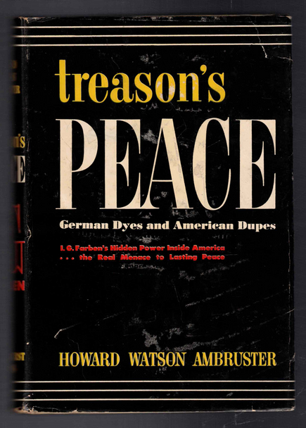 Treason's Peace German Dyes and American Dupes by Howard Watson Ambruster