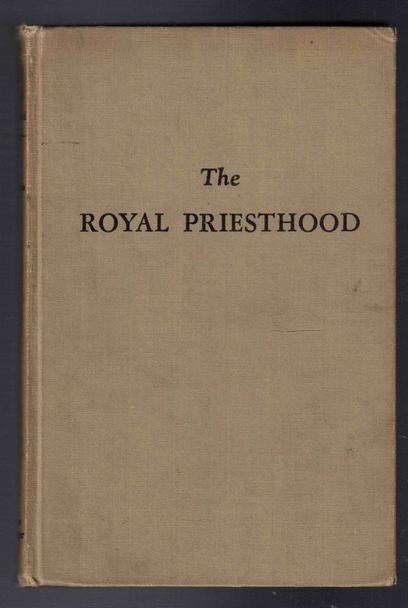 The Royal Priesthood by W. Carl Ketcherside