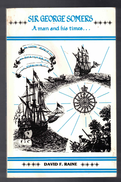 Sir George Somers A Man and His Times...by David F. Raine