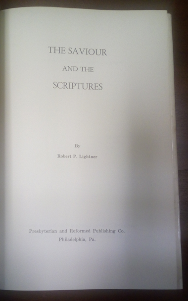The Saviour and the Scriptures by Robert P. Lightner