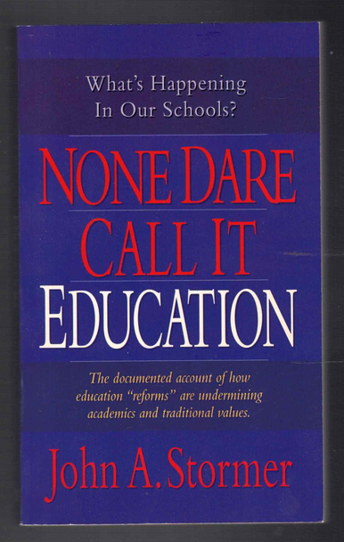 None Dare Call It Education by John A. Stormer