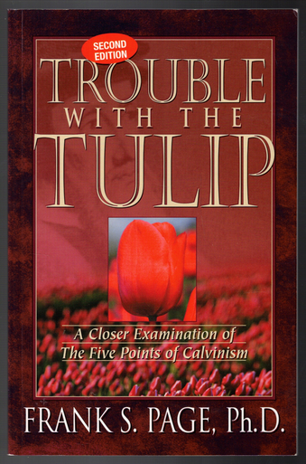 Trouble With The Tulip: A Closer Look at the Five Points of Calvinism ...